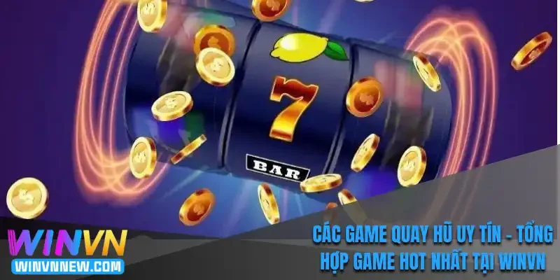 Các game quay hũ uy tín