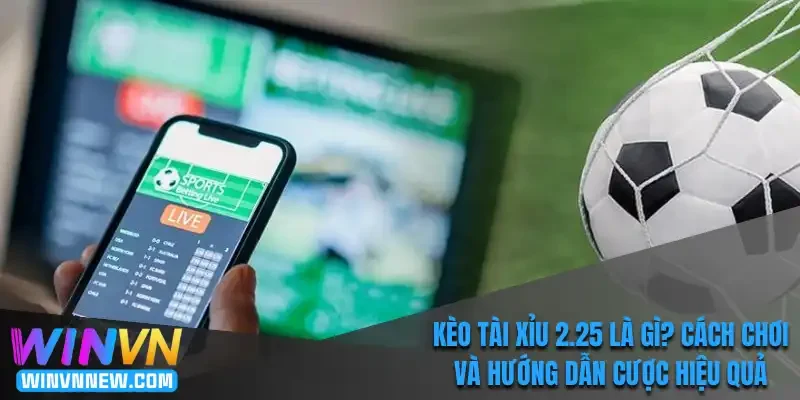 Kèo tài xỉu 2.25