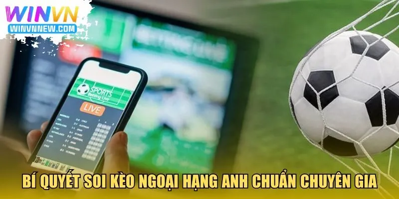 Bí quyết soi kèo Ngoại Hạng Anh chuẩn chuyên gia