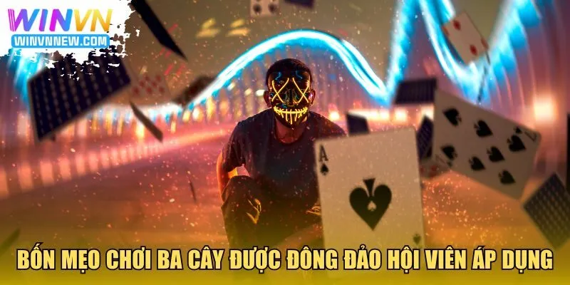 Bốn mẹo chơi Ba Cây được đông đảo hội viên áp dụng