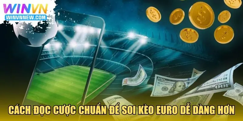 Cách đọc cược chuẩn để soi kèo Euro dễ dàng hơn