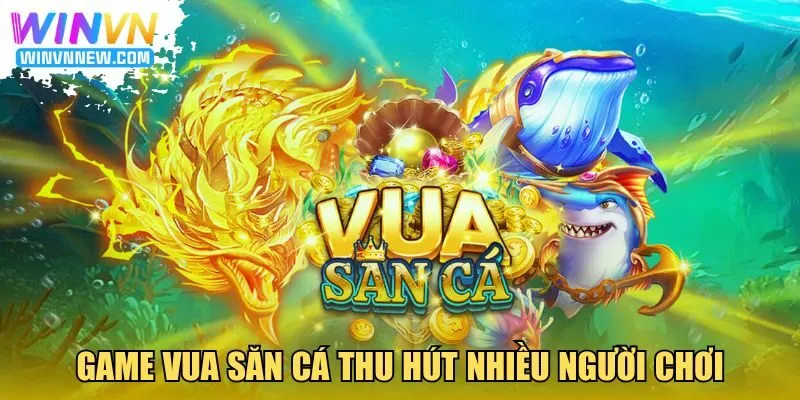 Game Vua săn cá thu hút nhiều người chơi