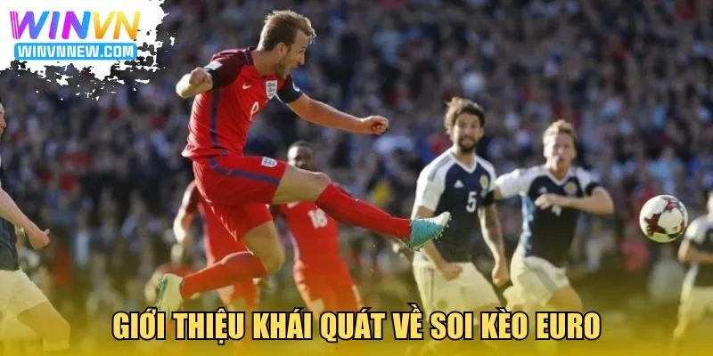 Giới thiệu khái quát về soi kèo Euro