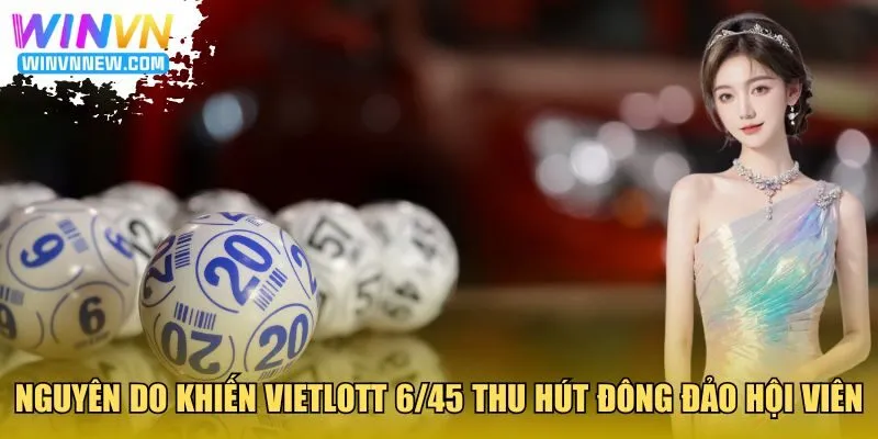 Nguyên do khiến Vietlott 6/45 thu hút đông đảo hội viên