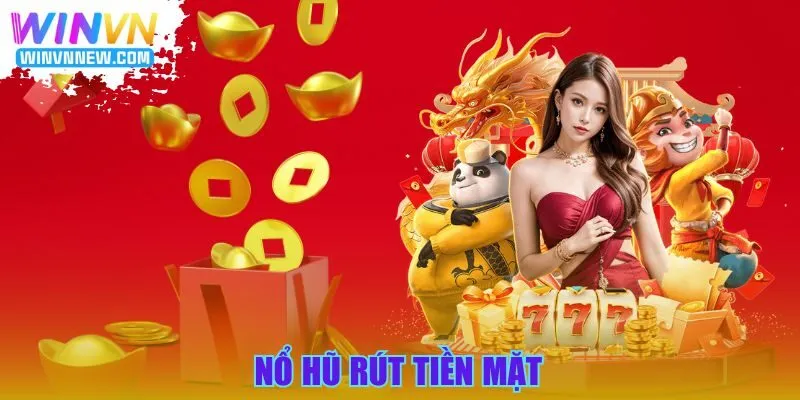 Nổ hũ rút tiền mặt