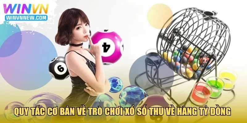 Quy tắc cơ bản về trò chơi xổ số thu về hàng tỷ đồng