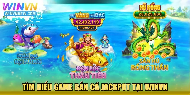 Tìm hiểu game bắn cá Jackpot tại Winvn