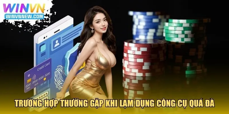 Trường hợp thường gặp khi lạm dụng công cụ quá đà