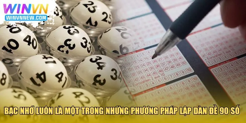 Bạc nhớ luôn là một trong những phương pháp lập dàn đề 90 số hiệu quả