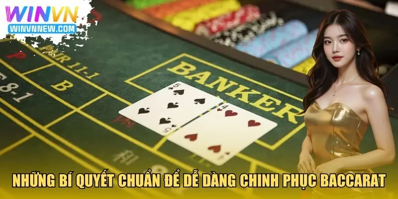 Những bí quyết chuẩn để dễ dàng chinh phục Baccarat trên WINVN