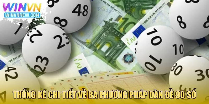 Thống kê chi tiết về ba phương pháp dàn đề 90 số